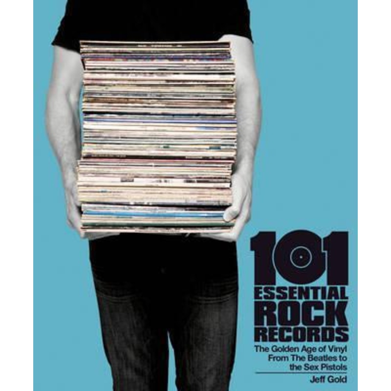 101 ESSENTIAL ROCK RECORDS: THE GOLDEN AGE OF VINYL BOOK