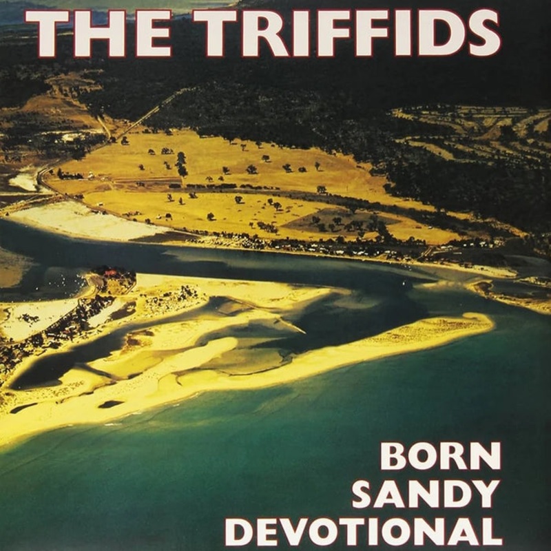 The Triffids Born Sandy Devotional