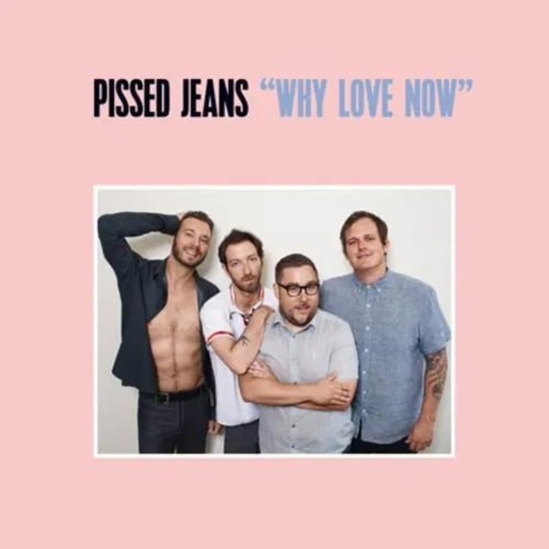 Pissed Jeans - Why Love Now Vinyl Record