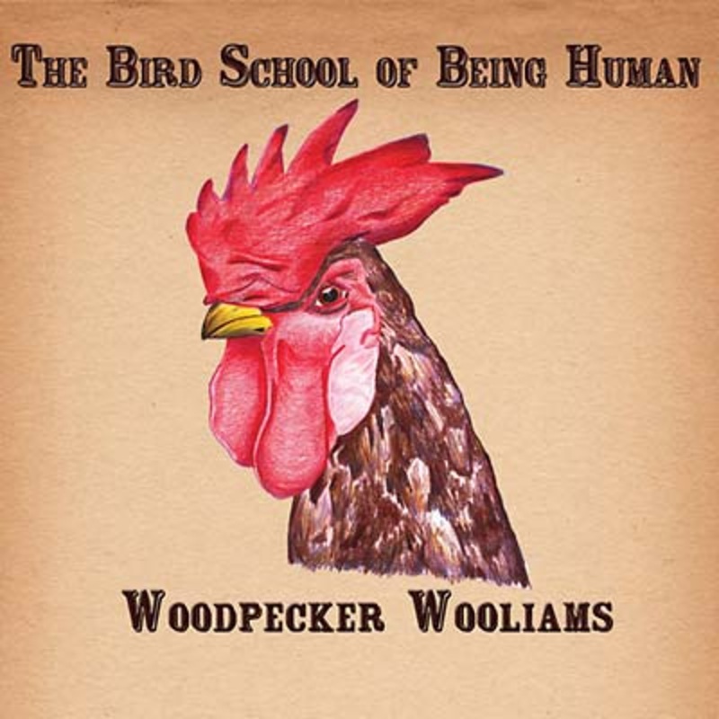WOODPECKER WOOLIAMS * The Bird School of Being Human - New CD