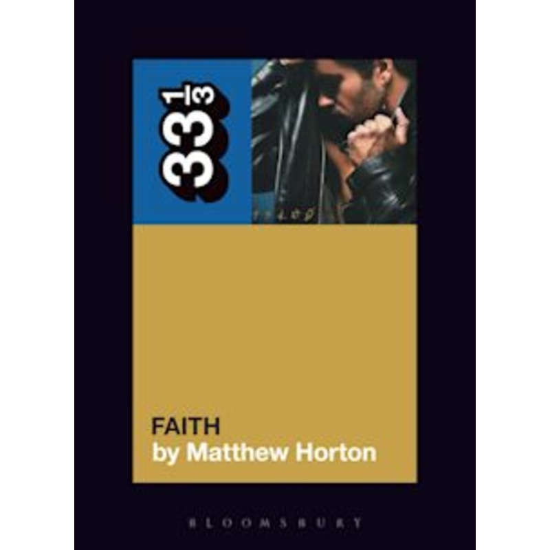 33 1/3 Book - George Michael - Faith by Matthew Horton