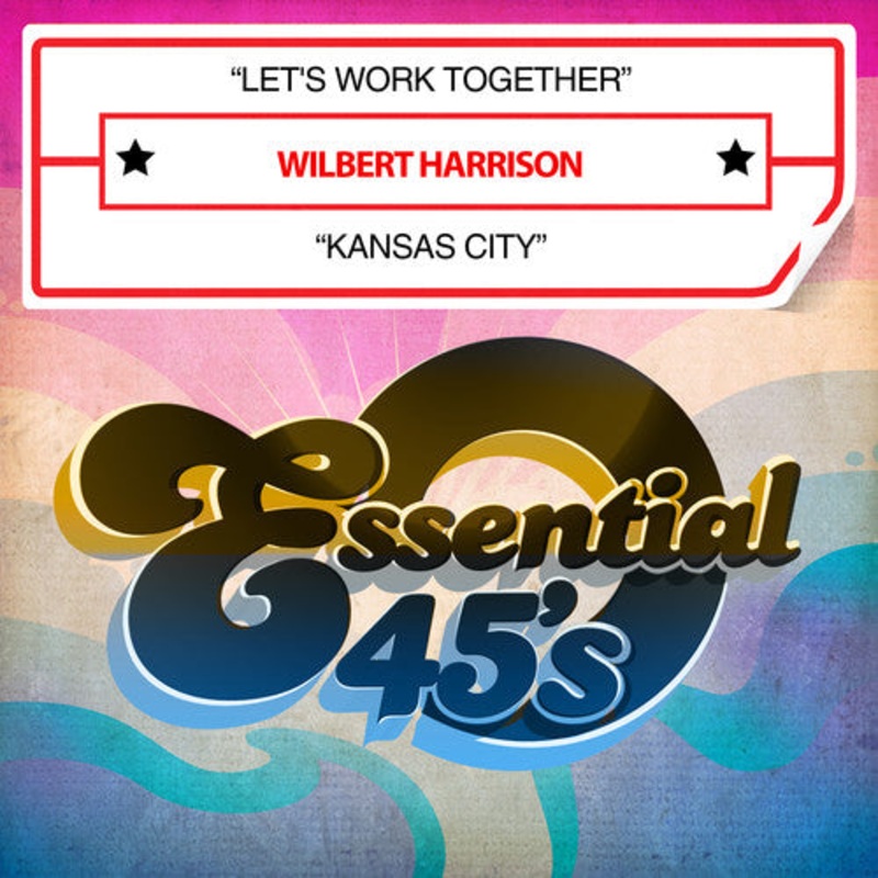 Wilbert Harrison - Let's Work Together / Kansas City