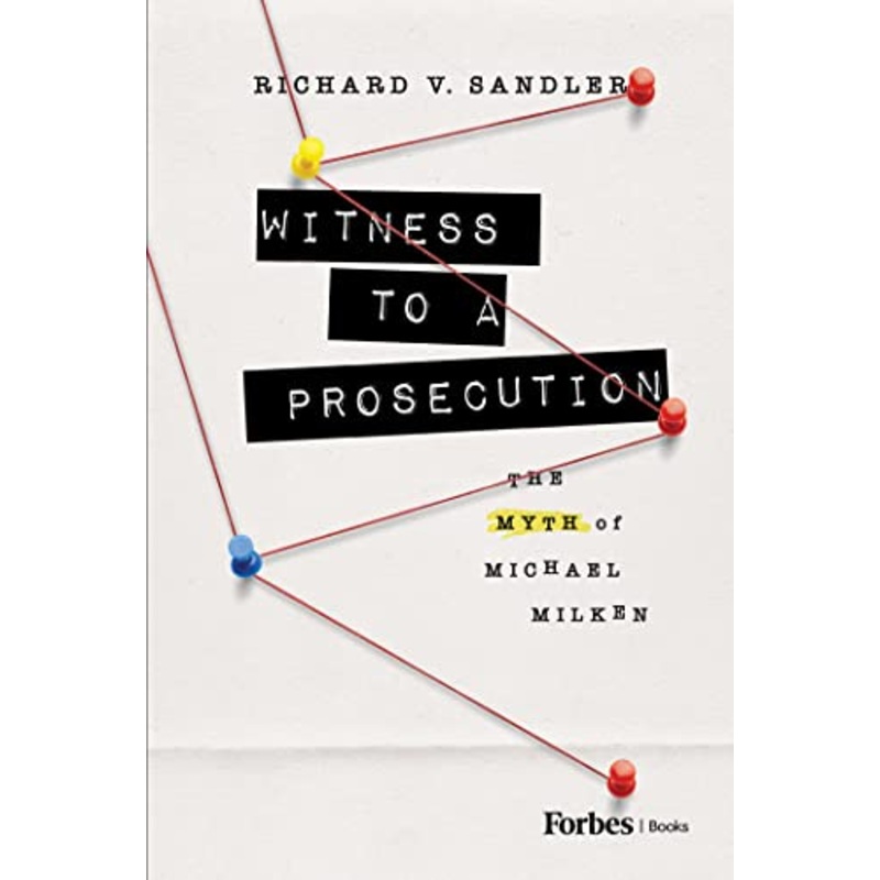 Witness to a Prosecution : The Myth of Michael Milken