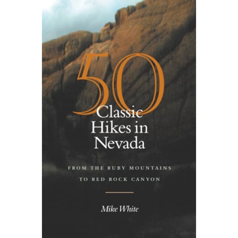 50 Classic Hikes in Nevada : From the Ruby Mountains to Red Rock Canyon