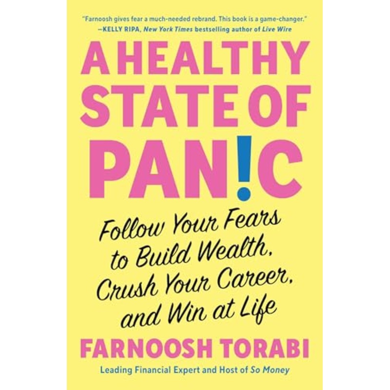 A Healthy State of Panic : Follow Your Fears to Build Wealth, Crush Your Career, and Win at Life