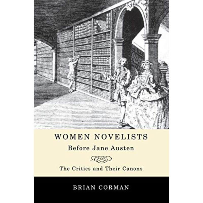 Women Novelists Before Jane Austen : The Critics and Their Canons