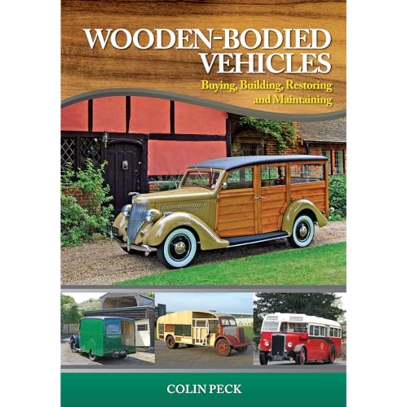 Wooden-Bodied Vehicles : Buying, Building, Restoring and Maintaining