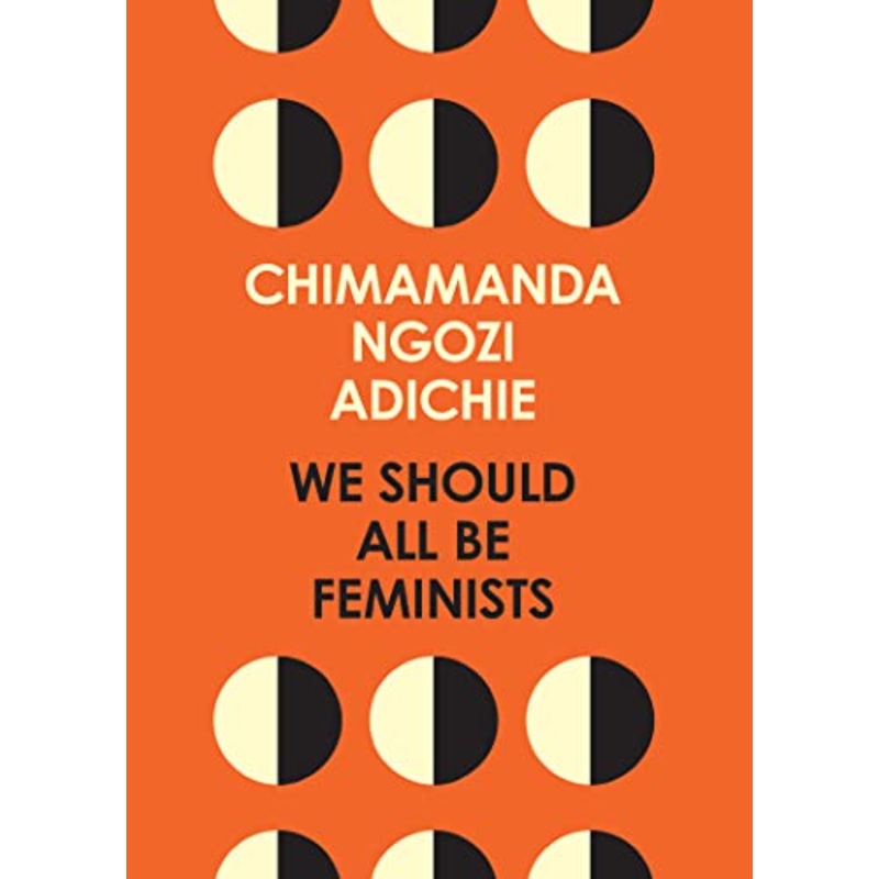 We Should All Be Feminists: Chimamanda Ngozi Adichie